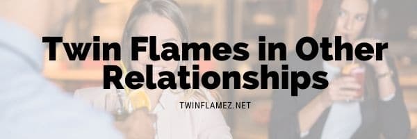 Twin Flames in Other Relationships