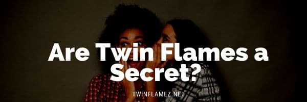 Are Twin Flames a Secret